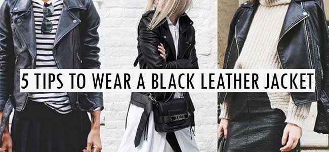 Tips To Wear a Jacket | 5 Tips To Wear a Black Leather Jacket - Skintoll