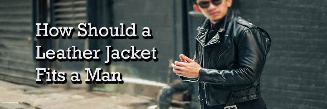 how should a leather jacket fit a man