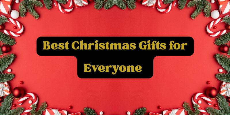 Best Christmas Gifts for Everyone